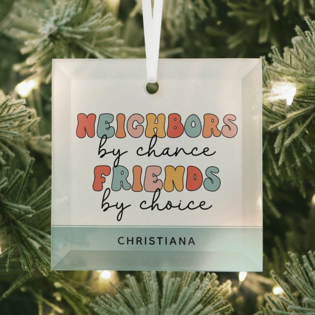 Custom Retro Neighbors by Chance Friends by Choice Glass Ornament (Insitu)