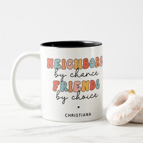 Custom Retro Neighbors by Chance Friends by Choice Two_Tone Coffee Mug