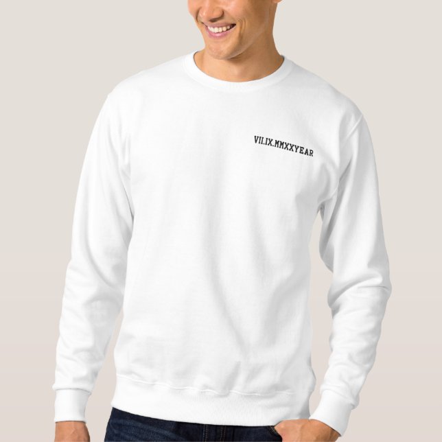 Custom Roman Numeral Date Anniversary Engagement Embroidered Sweatshirt (Front)