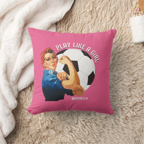 Custom Rosie Riveter PLAY LIKE A GIRL Soccer  Throw Pillow