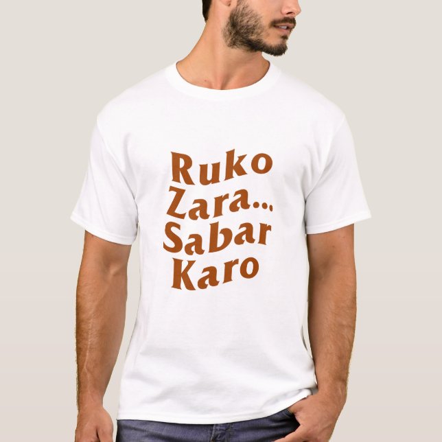 Custom Ruko Zara Sabar Karo Desi Indian Funny T-Shirt (Front)