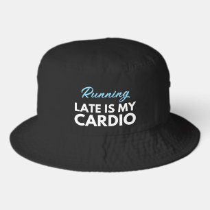 Custom running late is my cardio gym exercise bucket hat