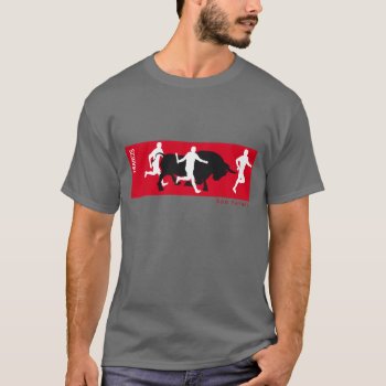 Custom  San Fermin Pamplona  Encierro / Bull Run  T-shirt by RWdesigning at Zazzle