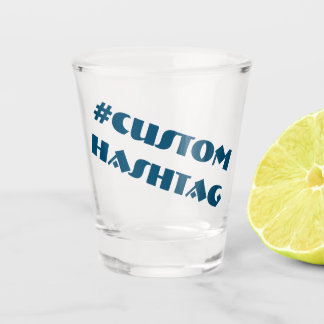 #Custom Shot Glass