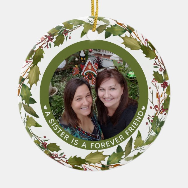 Custom Sister Is A Forever Friend Photo Christmas Ceramic Ornament (Front)
