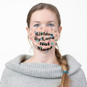 Custom "Sisters By Love Not Blood" Adult Cloth Face Mask (Worn)