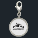Custom Sisters Forever Charm<br><div class="desc">Insert names. Black and white. Sisters Forever text design by José Ricardo.</div>