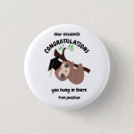 Custom Sloth Graduation You Hung In There Cute Button at Zazzle