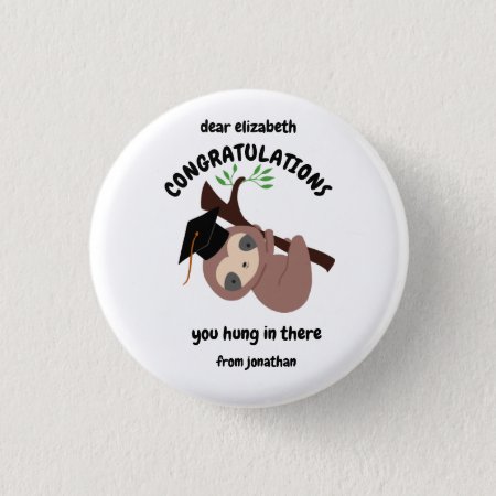Custom Sloth Graduation You Hung In There Cute Button