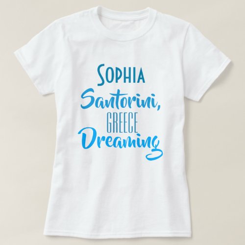 Custom Sophia Santorini Greece Dreaming T_Shirt