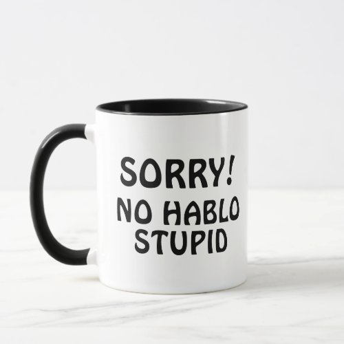 Custom Sorry No Hablo Stupid Funny Sarcasm Coffee Mug