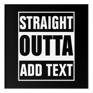 Custom Straight Outta Add Your Own Text Acrylic Print