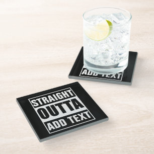 Custom Straight Outta Add Your Own Text Glass Coaster