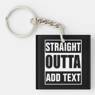 Custom Straight Outta Add Your Own Text Keychain