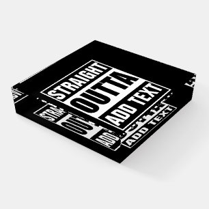 Custom Straight Outta Add Your Own Text Paperweight