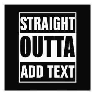 Custom Straight Outta Add Your Own Text Photo Print