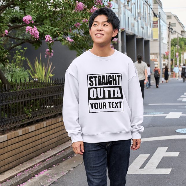 Custom STRAIGHT OUTTA - add your text here Sweatshirt (Creator Uploaded)