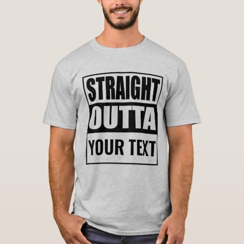 Custom STRAIGHT OUTTA _ add your text here T_Shirt