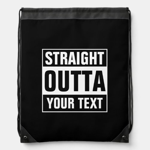 Custom STRAIGHT OUTTA black drawstring backpacks