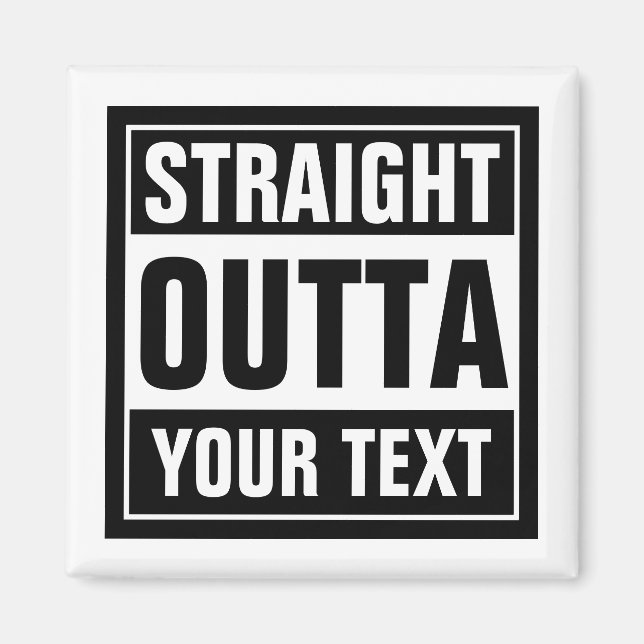 Custom STRAIGHT OUTTA fridge magnets (Front)