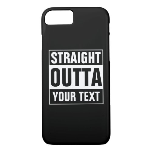 Custom STRAIGHT OUTTA iPhone 7 S case phone cover