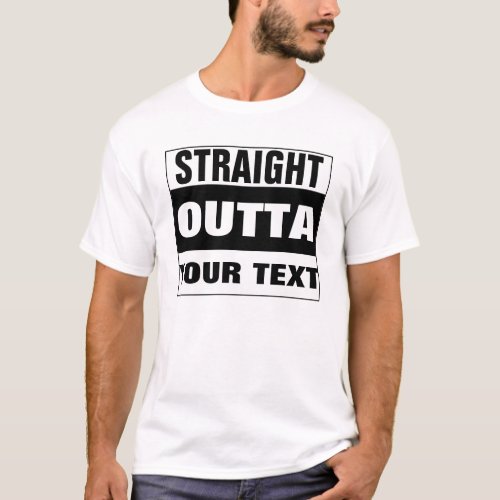 Custom STRAIGHT OUTTA T_shirt _ add your text here