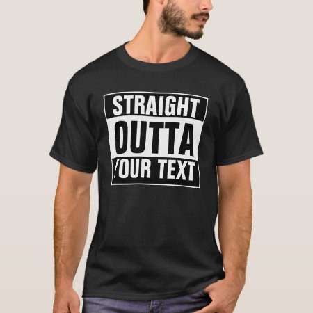 Custom Straight Outta T-shirt - Add Your Text Here