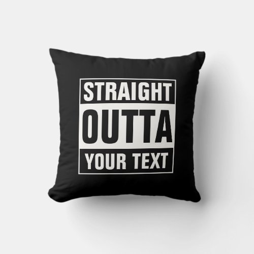 Custom STRAIGHT OUTTA throw pillow