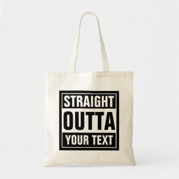 Custom Straight Outta Tote Bags by iprint at Zazzle