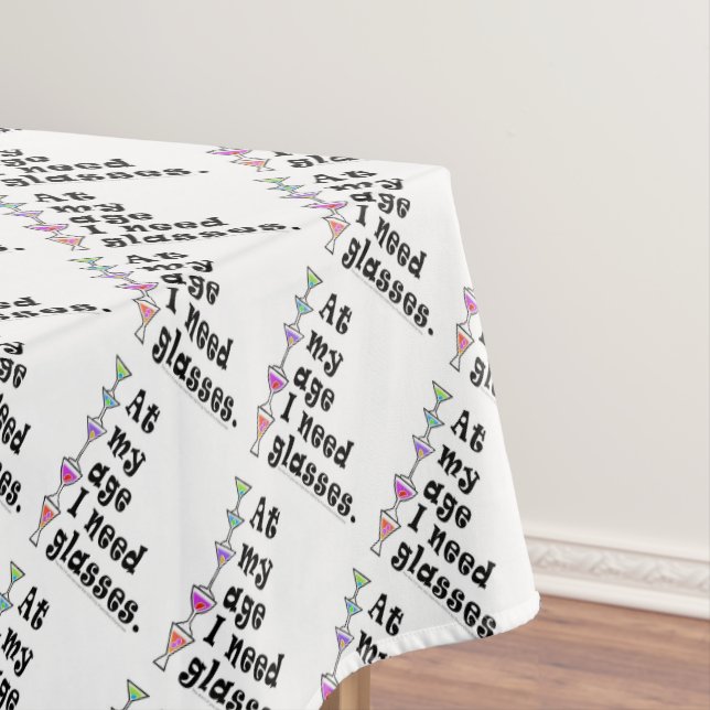 CUSTOM TABLECLOTH - At My Age I Need GLASSES (In Situ)