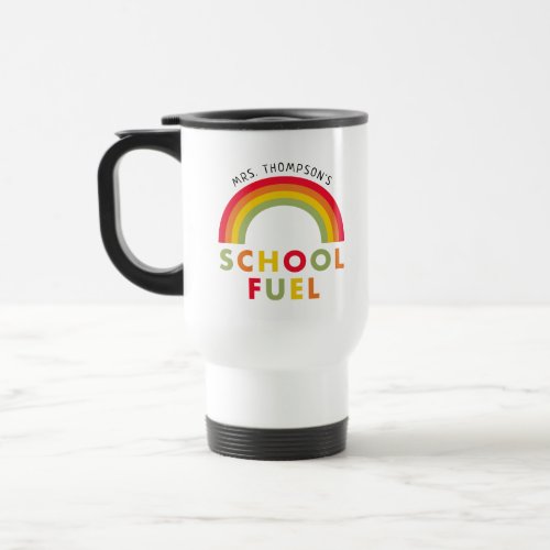 Custom Teacher School Fuel Rainbow Coffee Travel Mug