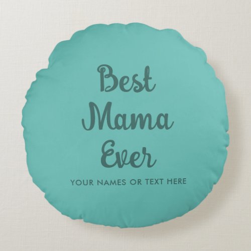 Custom Template Typography Best Mom Ever Teal Round Pillow