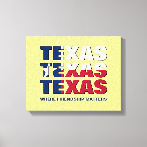 Custom TEXAS Friendship Matters Canvas Print