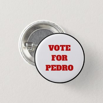 Custom Text/color Vote For Pedro Funny Political Button by GalXC_Designs at Zazzle