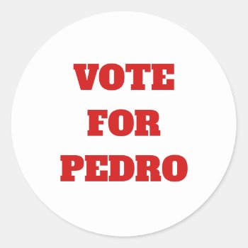 Custom Text/color Vote For Pedro Funny Political Classic Round Sticker by GalXC_Designs at Zazzle