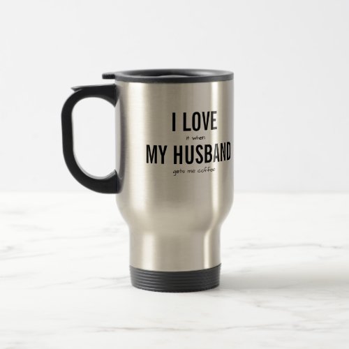 CUSTOM TEXT Funny Love Quote Humor Sarcastic Joke Travel Mug