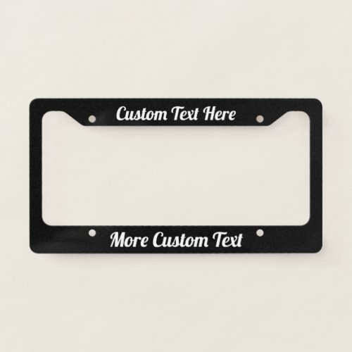 Custom Text Here White Script on Black License Plate Frame