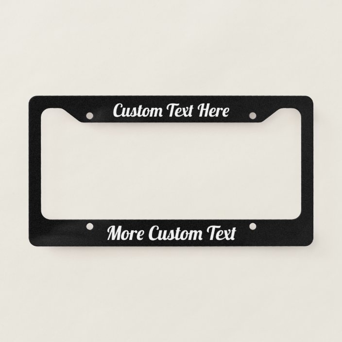 Custom Text Here White Script on Black License Plate Frame | Zazzle.com