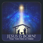 Custom Text Jesus is Born Nativity Christmas Star Square Sticker<br><div class="desc">Show your holiday spirit with this Customizable lovely Christmas sticker. This design features the Nativity scene with the birth of Jesus in a manger in Bethlehem. Mary, Joseph and Jesus are under the bright and beautiful Christmas star with vivid blue night sky background. At the bottom there is a spot...</div>
