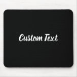 Custom Text on Black with White Script Mouse Pad