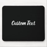 Custom Text on Black with White Script Mouse Pad<br><div class="desc">This black mouse pad has text in white script. The text can be edited to show a custom message or deleted</div>
