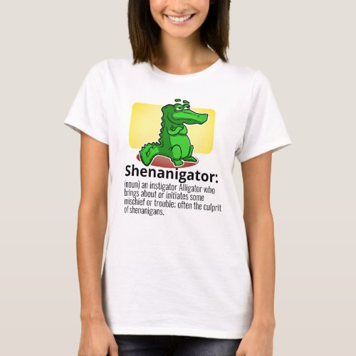 Custom Text Shenanigator Definition Bad Alligator T_Shirt