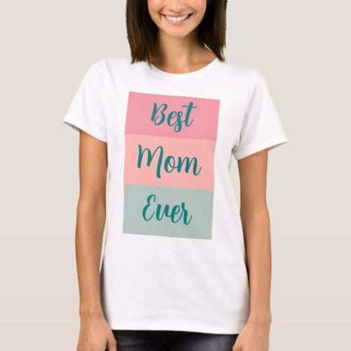 Custom Text Template Best Mom Ever Womens T_Shirt