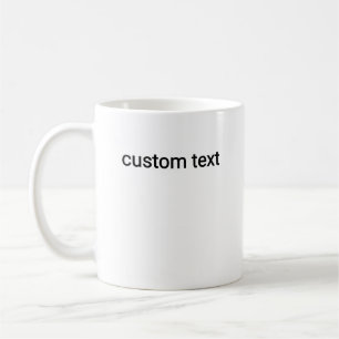 Custom Text with Your Own Words or Quote Coffee Mug