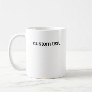 Custom Text with Your Own Words or Quote Coffee Mug