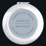 Custom Thank You Dusty Blue Name Bridesmaid Favor Compact Mirror<br><div class="desc">A stylish thank you keepsake for your bridesmaid with this Fully customisable typographical design with your bridesmaids name and your names and Thank You on a dusty blue background. Easily personalise the text. You can also click customise further to change text and background colors to match your wedding colors, as...</div>