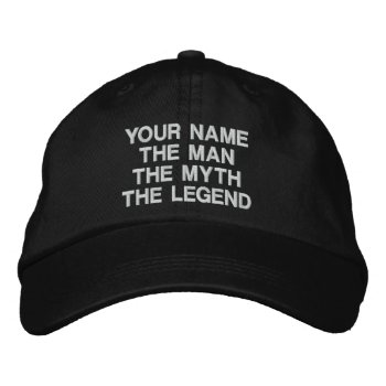 Custom The Man The Myth The Legend Embroidered Hat by logotees at Zazzle