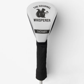 Custom The Squirrel Whisperer | Squirrel Lover Golf Head Cover