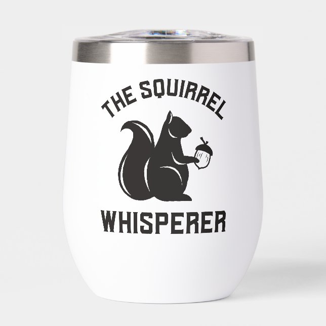 Custom The Squirrel Whisperer | Squirrel Lover Thermal Wine Tumbler (Front)