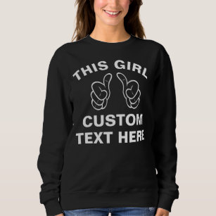Custom This Girl - add your own text here Sweatshirt